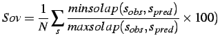 $\displaystyle Sov = \frac{1}{N} \sum_{s}\frac{minsolap (s_{obs},s_{pred})}{maxsolap (s_{obs},s_{pred})} \times 100)$